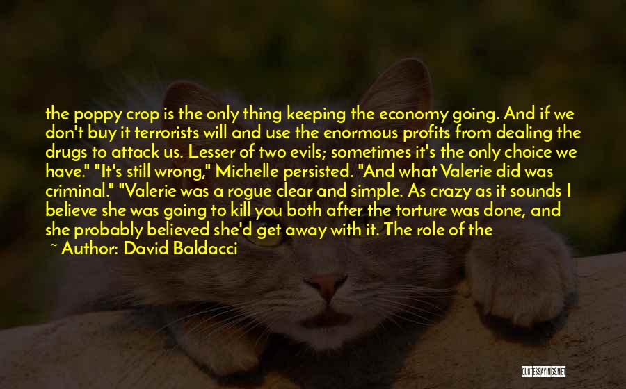 David Baldacci Quotes: The Poppy Crop Is The Only Thing Keeping The Economy Going. And If We Don't Buy It Terrorists Will And