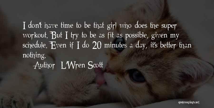 L'Wren Scott Quotes: I Don't Have Time To Be That Girl Who Does The Super Workout. But I Try To Be As Fit