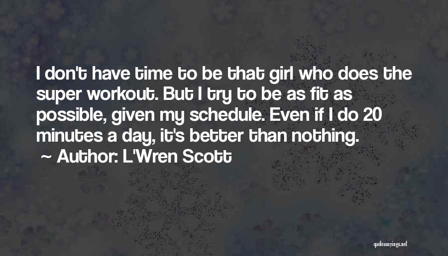 L'Wren Scott Quotes: I Don't Have Time To Be That Girl Who Does The Super Workout. But I Try To Be As Fit