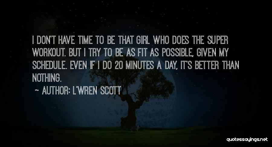 L'Wren Scott Quotes: I Don't Have Time To Be That Girl Who Does The Super Workout. But I Try To Be As Fit