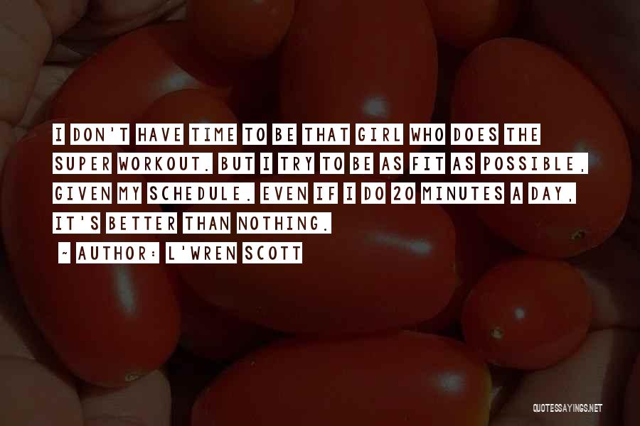 L'Wren Scott Quotes: I Don't Have Time To Be That Girl Who Does The Super Workout. But I Try To Be As Fit