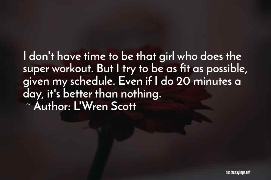 L'Wren Scott Quotes: I Don't Have Time To Be That Girl Who Does The Super Workout. But I Try To Be As Fit