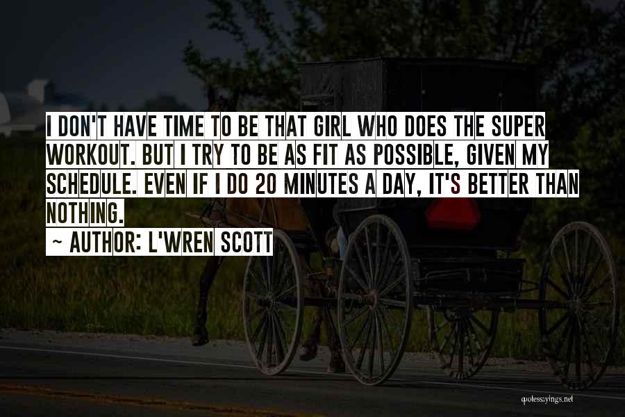 L'Wren Scott Quotes: I Don't Have Time To Be That Girl Who Does The Super Workout. But I Try To Be As Fit