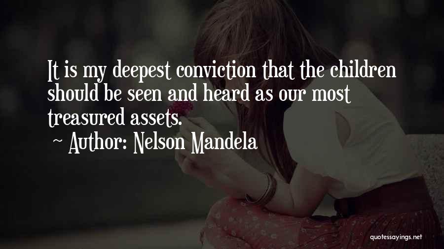 Nelson Mandela Quotes: It Is My Deepest Conviction That The Children Should Be Seen And Heard As Our Most Treasured Assets.