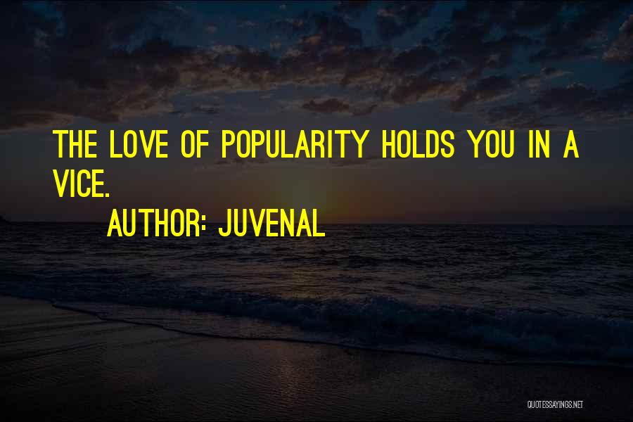 Juvenal Quotes: The Love Of Popularity Holds You In A Vice.