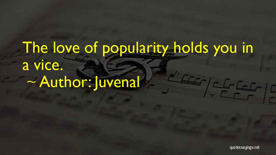 Juvenal Quotes: The Love Of Popularity Holds You In A Vice.