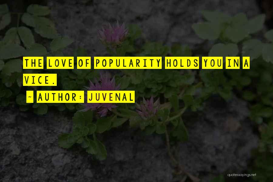 Juvenal Quotes: The Love Of Popularity Holds You In A Vice.