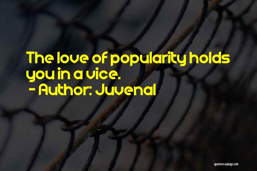 Juvenal Quotes: The Love Of Popularity Holds You In A Vice.