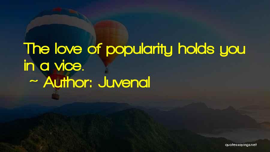 Juvenal Quotes: The Love Of Popularity Holds You In A Vice.
