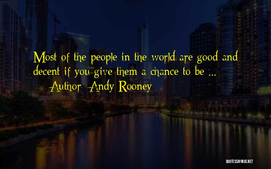 Andy Rooney Quotes: Most Of The People In The World Are Good And Decent If You Give Them A Chance To Be ...
