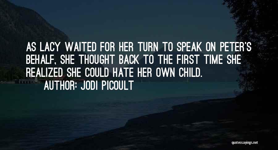 Jodi Picoult Quotes: As Lacy Waited For Her Turn To Speak On Peter's Behalf, She Thought Back To The First Time She Realized