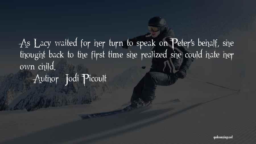 Jodi Picoult Quotes: As Lacy Waited For Her Turn To Speak On Peter's Behalf, She Thought Back To The First Time She Realized