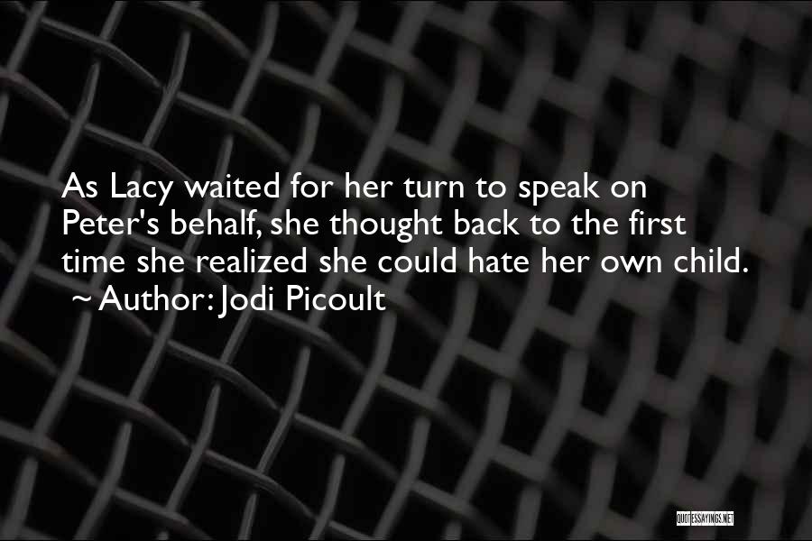 Jodi Picoult Quotes: As Lacy Waited For Her Turn To Speak On Peter's Behalf, She Thought Back To The First Time She Realized