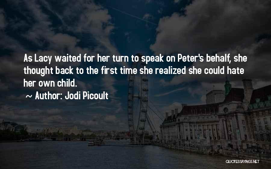 Jodi Picoult Quotes: As Lacy Waited For Her Turn To Speak On Peter's Behalf, She Thought Back To The First Time She Realized