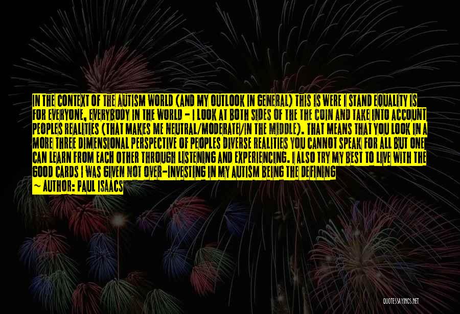 Paul Isaacs Quotes: In The Context Of The Autism World (and My Outlook In General) This Is Were I Stand Equality Is For