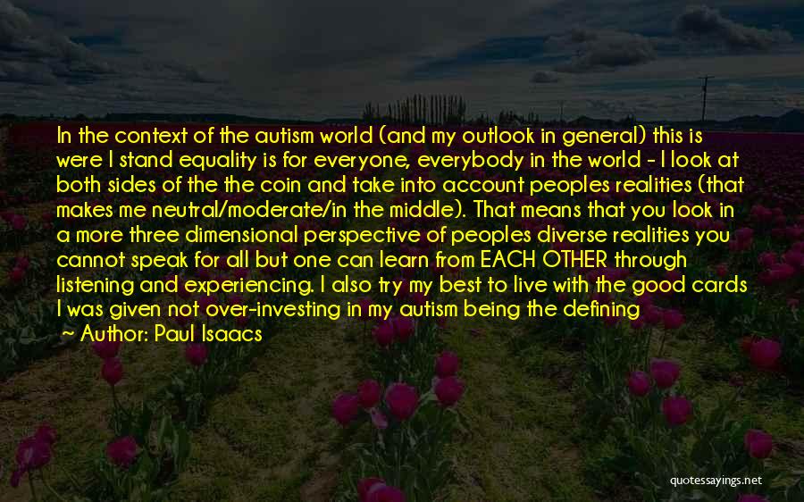 Paul Isaacs Quotes: In The Context Of The Autism World (and My Outlook In General) This Is Were I Stand Equality Is For