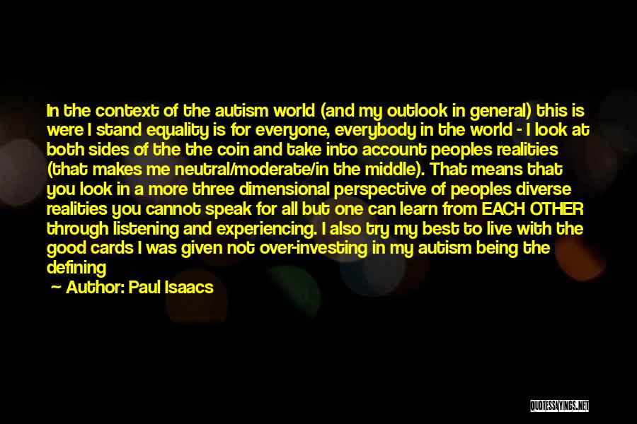 Paul Isaacs Quotes: In The Context Of The Autism World (and My Outlook In General) This Is Were I Stand Equality Is For