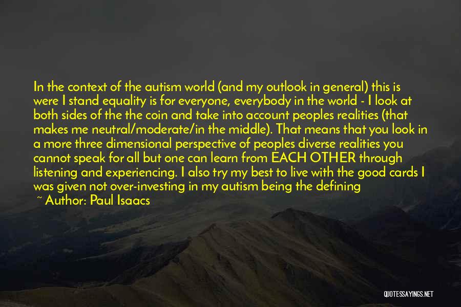 Paul Isaacs Quotes: In The Context Of The Autism World (and My Outlook In General) This Is Were I Stand Equality Is For