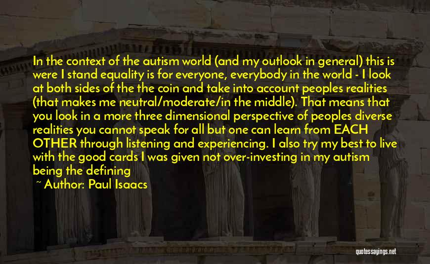 Paul Isaacs Quotes: In The Context Of The Autism World (and My Outlook In General) This Is Were I Stand Equality Is For