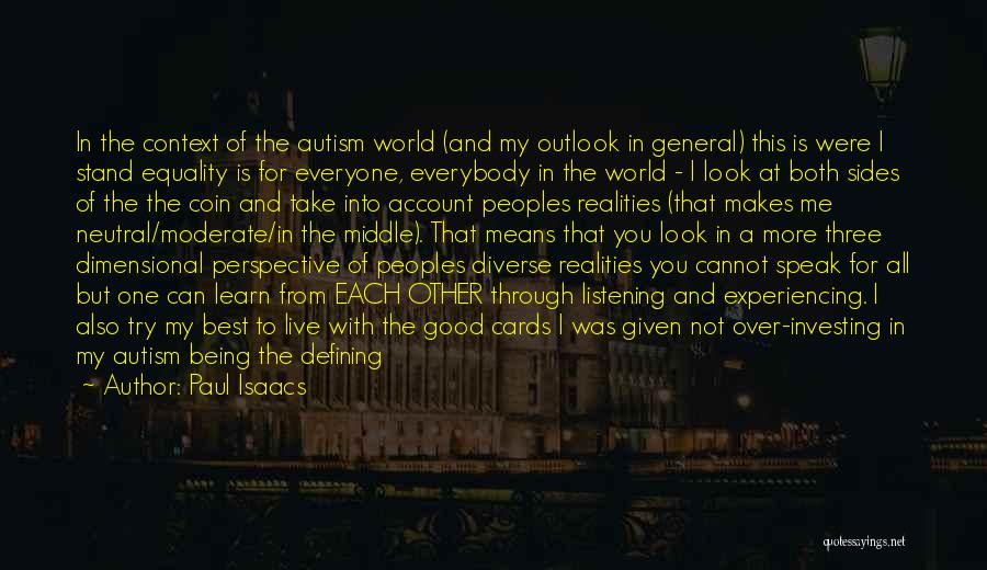 Paul Isaacs Quotes: In The Context Of The Autism World (and My Outlook In General) This Is Were I Stand Equality Is For