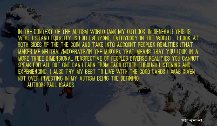 Paul Isaacs Quotes: In The Context Of The Autism World (and My Outlook In General) This Is Were I Stand Equality Is For