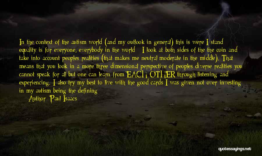 Paul Isaacs Quotes: In The Context Of The Autism World (and My Outlook In General) This Is Were I Stand Equality Is For