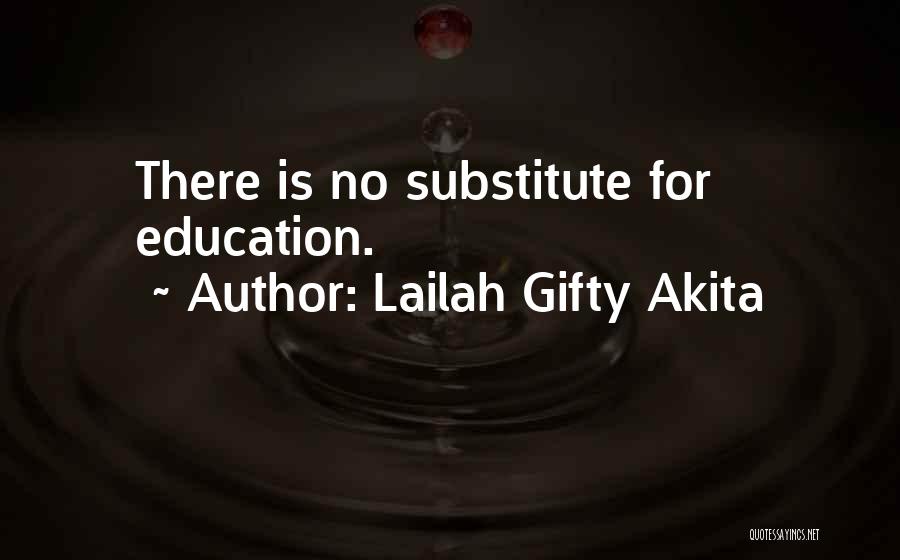 Lailah Gifty Akita Quotes: There Is No Substitute For Education.