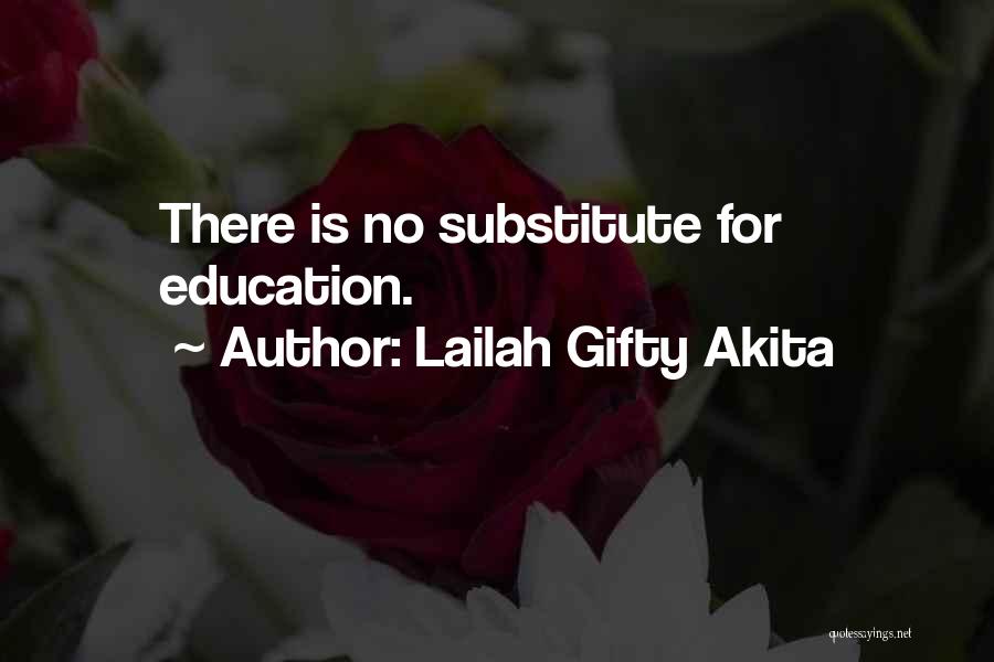 Lailah Gifty Akita Quotes: There Is No Substitute For Education.
