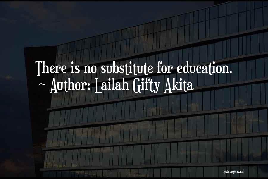 Lailah Gifty Akita Quotes: There Is No Substitute For Education.