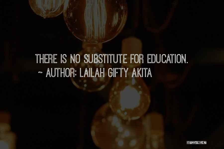 Lailah Gifty Akita Quotes: There Is No Substitute For Education.