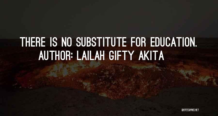 Lailah Gifty Akita Quotes: There Is No Substitute For Education.