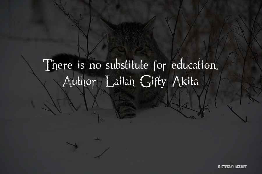 Lailah Gifty Akita Quotes: There Is No Substitute For Education.