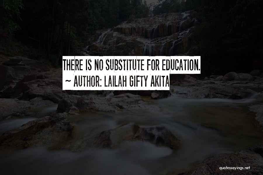 Lailah Gifty Akita Quotes: There Is No Substitute For Education.