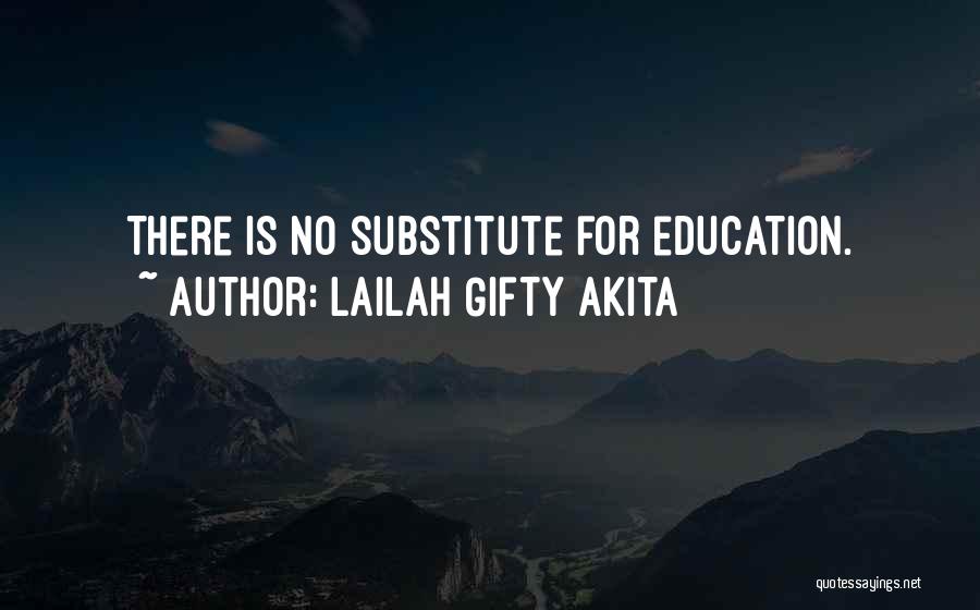 Lailah Gifty Akita Quotes: There Is No Substitute For Education.