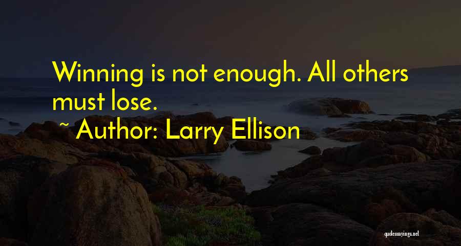 Larry Ellison Quotes: Winning Is Not Enough. All Others Must Lose.