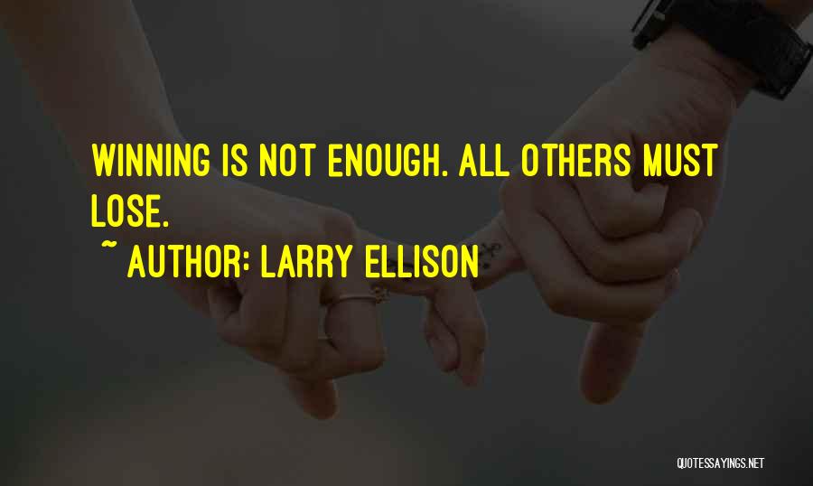 Larry Ellison Quotes: Winning Is Not Enough. All Others Must Lose.