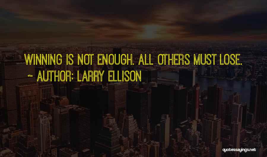 Larry Ellison Quotes: Winning Is Not Enough. All Others Must Lose.