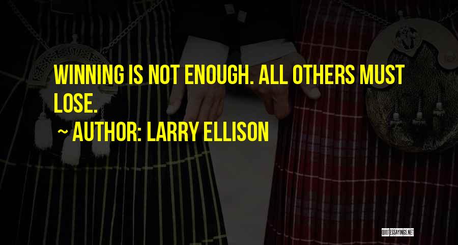 Larry Ellison Quotes: Winning Is Not Enough. All Others Must Lose.
