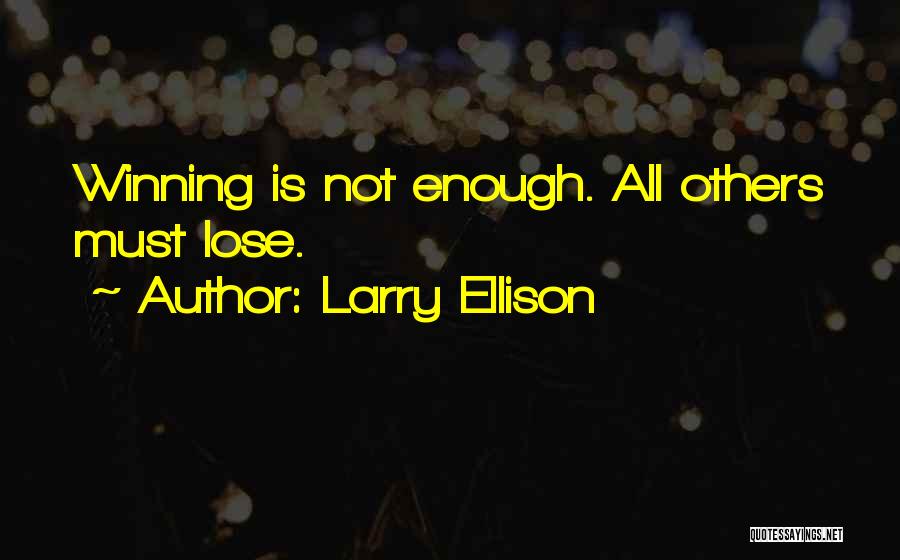 Larry Ellison Quotes: Winning Is Not Enough. All Others Must Lose.