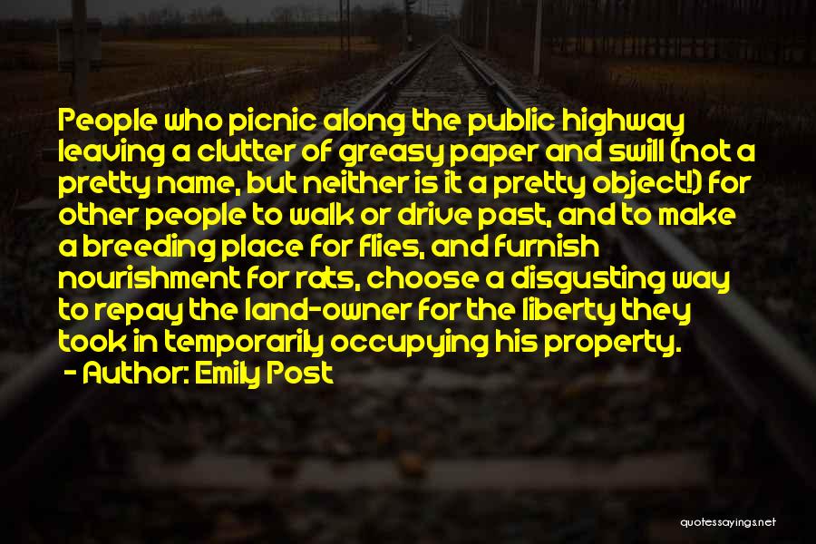 Emily Post Quotes: People Who Picnic Along The Public Highway Leaving A Clutter Of Greasy Paper And Swill (not A Pretty Name, But