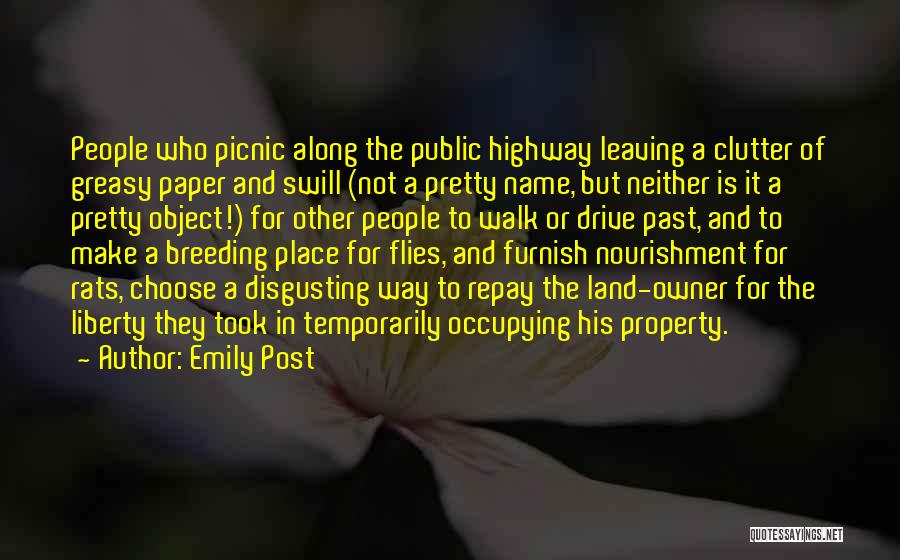 Emily Post Quotes: People Who Picnic Along The Public Highway Leaving A Clutter Of Greasy Paper And Swill (not A Pretty Name, But