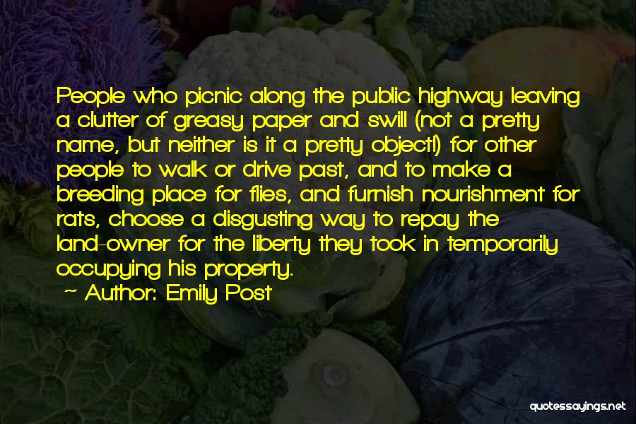 Emily Post Quotes: People Who Picnic Along The Public Highway Leaving A Clutter Of Greasy Paper And Swill (not A Pretty Name, But