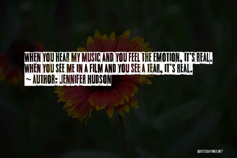 Jennifer Hudson Quotes: When You Hear My Music And You Feel The Emotion, It's Real. When You See Me In A Film And