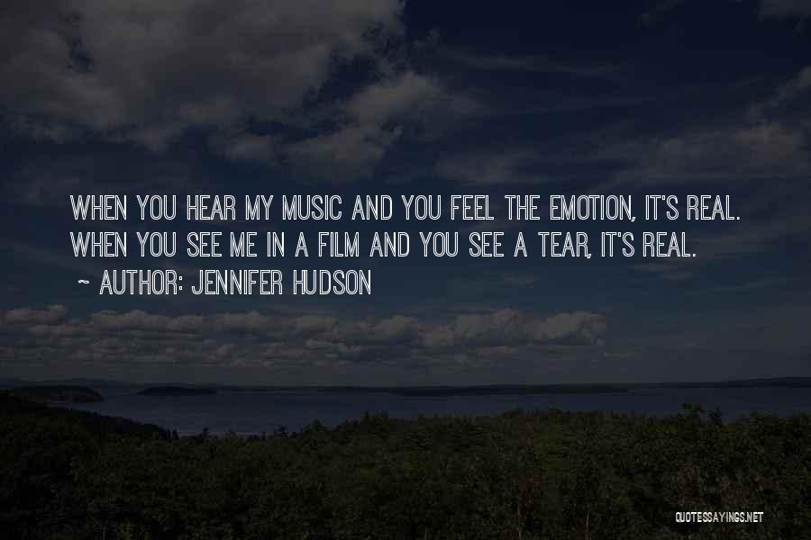 Jennifer Hudson Quotes: When You Hear My Music And You Feel The Emotion, It's Real. When You See Me In A Film And