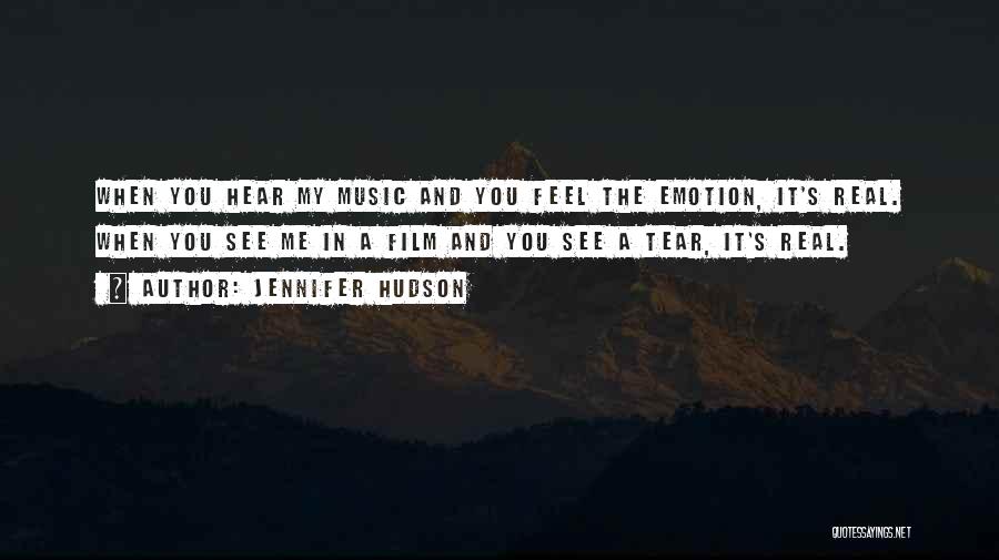 Jennifer Hudson Quotes: When You Hear My Music And You Feel The Emotion, It's Real. When You See Me In A Film And