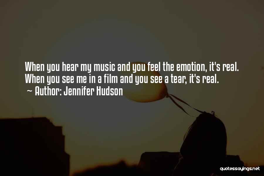 Jennifer Hudson Quotes: When You Hear My Music And You Feel The Emotion, It's Real. When You See Me In A Film And