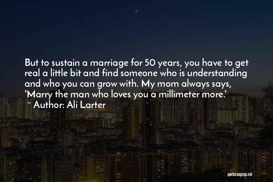 Ali Larter Quotes: But To Sustain A Marriage For 50 Years, You Have To Get Real A Little Bit And Find Someone Who