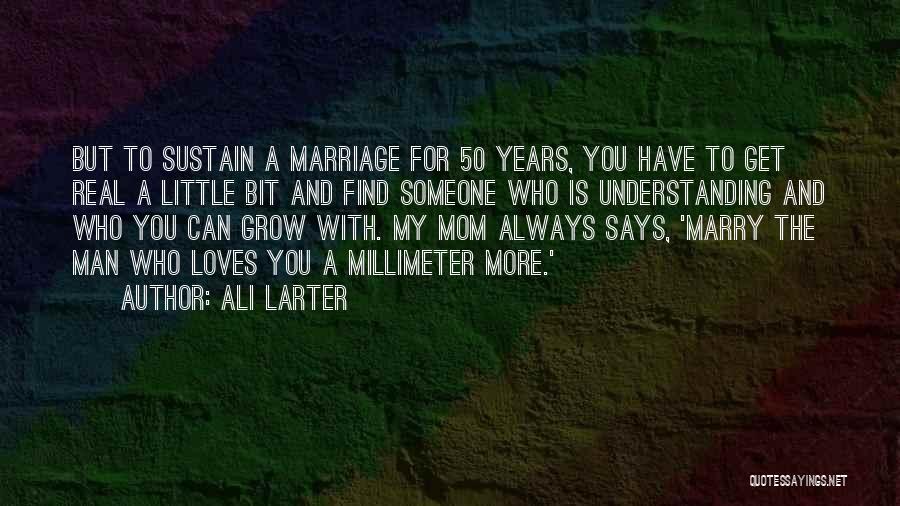 Ali Larter Quotes: But To Sustain A Marriage For 50 Years, You Have To Get Real A Little Bit And Find Someone Who