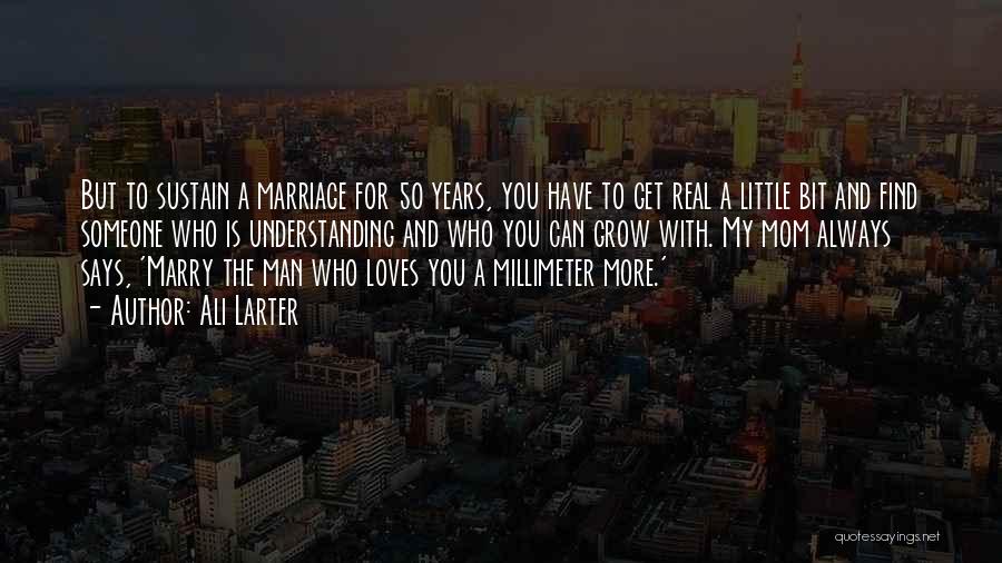 Ali Larter Quotes: But To Sustain A Marriage For 50 Years, You Have To Get Real A Little Bit And Find Someone Who
