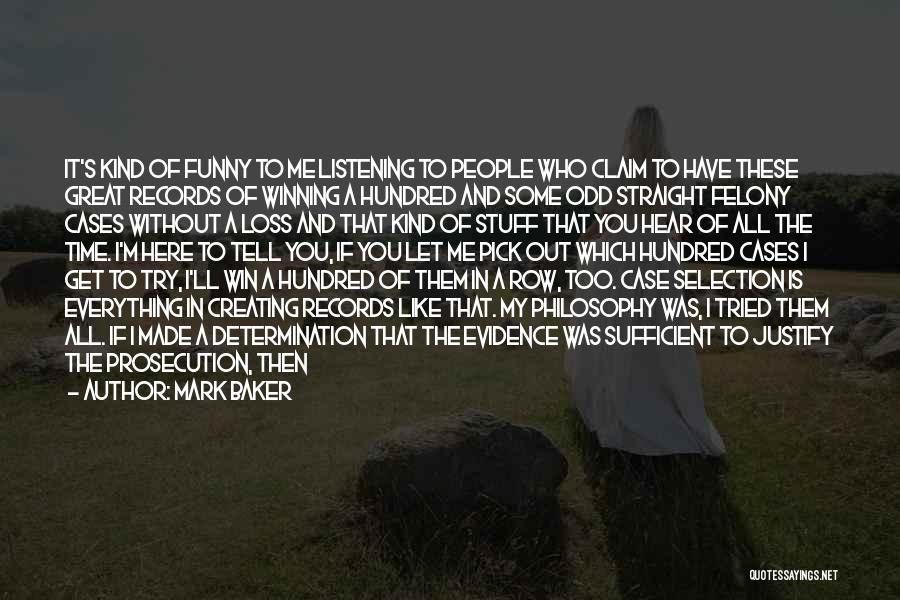 Mark Baker Quotes: It's Kind Of Funny To Me Listening To People Who Claim To Have These Great Records Of Winning A Hundred